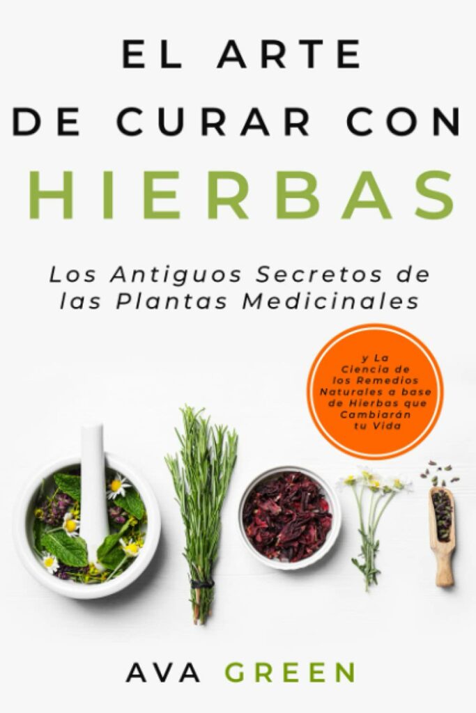 El Arte de Curar con Hierbas: Los Antiguos Secretos de las Plantas Medicinales